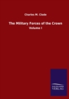 Image for The Military Forces of the Crown : Volume I