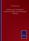 Image for Pacific coast, coast pilot of California, Oregon, and Washington Territory