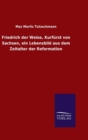 Image for Friedrich der Weise, Kurfurst von Sachsen, ein Lebensbild aus dem Zeitalter der Reformation