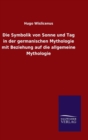 Image for Die Symbolik von Sonne und Tag in der germanischen Mythologie mit Beziehung auf die allgemeine Mythologie