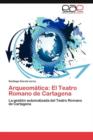 Image for Arqueomatica : El Teatro Romano de Cartagena