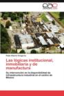 Image for Las logicas institucional, inmobiliaria y de manufactura