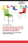 Image for La interaccion en el aula de lengua extranjera, un estudio etnografico