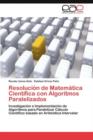 Image for Resolucion de Matematica Cientifica con Algoritmos Paralelizados