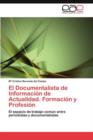 Image for El Documentalista de Informacion de Actualidad. Formacion y Profesion