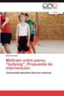 Image for Maltrato Entre Pares &quot;Bullying.&quot; Propuesta de Intervencion