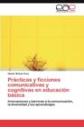 Image for Practicas y ficciones comunicativas y cognitivas en educacion basica