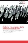 Image for Historia y Memorias de La Militancia Estudiantil
