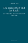 Image for Die Deutschen und das Recht: Zur politischen Idee der Germanistik 1806-1848