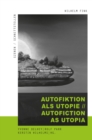 Image for Autofiktion als Utopie // Autofiction as Utopia