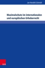 Image for Schmidt, Maximalschutz/EBook; Maximalschutz im internationalen und europaeischen Urheberrecht