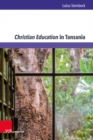 Image for Christian Education in Tansania : Missionskatechetischer Hintergrund werkbiographische Erschließung vergleichender Horizont