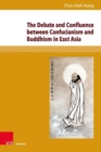 Image for The Debate and Confluence between Confucianism and Buddhism in East Asia : A Historical Overview