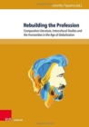 Image for Rebuilding the Profession : Comparative Literature, Intercultural Studies and the Humanities in the Age of Globalization