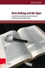 Image for Dem Anfang auf der Spur : Detektivisches Erzahlen zwischen Literatur und Wissenschaft (1850-1926)
