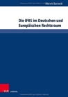 Image for Die IFRS im Deutschen und Europaischen Rechtsraum : Einfluss, Auslegung, gerichtliche Kontrolle