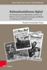 Image for Nationalsozialismus digital : Die Verantwortung von Bibliotheken, Archiven und Museen sowie Forschungseinrichtungen und Medien im Umgang mit der NS-Zeit im Netz