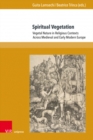 Image for Spiritual Vegetation : Vegetal Nature in Religious Contexts Across Medieval and Early Modern Europe