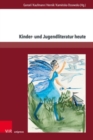Image for Kinder- und Jugendliteratur heute : Theoretische uberlegungen und stofflich-thematische Zugange zu aktuellen kinder- und jugendliterarischen Texten