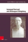 Image for Immanuel Kant und sein Wirkungsort Koenigsberg : Universitat, Geschichte und Erinnerung heute