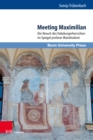 Image for Meeting Maximilian : Der Besuch des Habsburgerherrschers im Spiegel profaner Wandmalerei