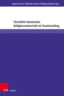 Image for Christlich-Islamischer Religionsunterricht im Teamteaching : Beitrage zu Theorie und Praxis interreligioser Bildung