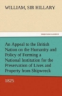 Image for An Appeal to the British Nation on the Humanity and Policy of Forming a National Institution for the Preservation of Lives and Property from Shipwreck (1825)