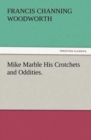 Image for Mike Marble His Crotchets and Oddities.