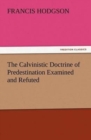 Image for The Calvinistic Doctrine of Predestination Examined and Refuted