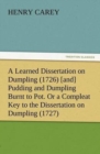 Image for A Learned Dissertation on Dumpling (1726) [and] Pudding and Dumpling Burnt to Pot. Or a Compleat Key to the Dissertation on Dumpling (1727)