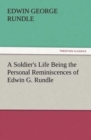 Image for A Soldier&#39;s Life Being the Personal Reminiscences of Edwin G. Rundle