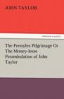 Image for The Pennyles Pilgrimage or the Money-Lesse Perambulation of John Taylor