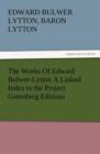 Image for The Works of Edward Bulwer-Lytton a Linked Index to the Project Gutenberg Editions