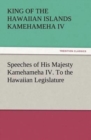 Image for Speeches of His Majesty Kamehameha IV. To the Hawaiian Legislature