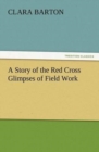 Image for A Story of the Red Cross Glimpses of Field Work