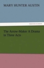 Image for The Arrow-Maker A Drama in Three Acts