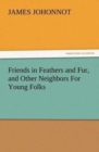 Image for Friends in Feathers and Fur, and Other Neighbors For Young Folks