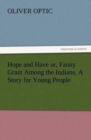 Image for Hope and Have or, Fanny Grant Among the Indians, A Story for Young People