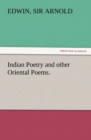 Image for Indian Poetry Containing The Indian Song of Songs, from the Sanskrit of the Gita Govinda of Jayadeva, Two books from The Iliad Of India (Mahabharata), Proverbial Wisdom from the Shlokas of the Hitopad