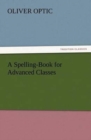 Image for A Spelling-Book for Advanced Classes