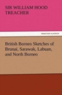 Image for British Borneo Sketches of Brunai, Sarawak, Labuan, and North Borneo