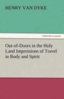 Image for Out-of-Doors in the Holy Land Impressions of Travel in Body and Spirit