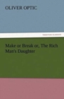 Image for Make or Break or, The Rich Man&#39;s Daughter