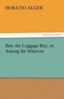 Image for Ben, the Luggage Boy, or, Among the Wharves