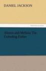 Image for Alonzo and Melissa The Unfeeling Father