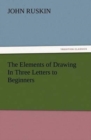 Image for The Elements of Drawing In Three Letters to Beginners