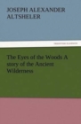 Image for The Eyes of the Woods A story of the Ancient Wilderness
