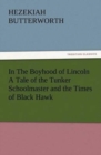 Image for In The Boyhood of Lincoln A Tale of the Tunker Schoolmaster and the Times of Black Hawk