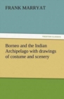 Image for Borneo and the Indian Archipelago with drawings of costume and scenery