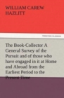 Image for The Book-Collector A General Survey of the Pursuit and of those who have engaged in it at Home and Abroad from the Earliest Period to the Present Time